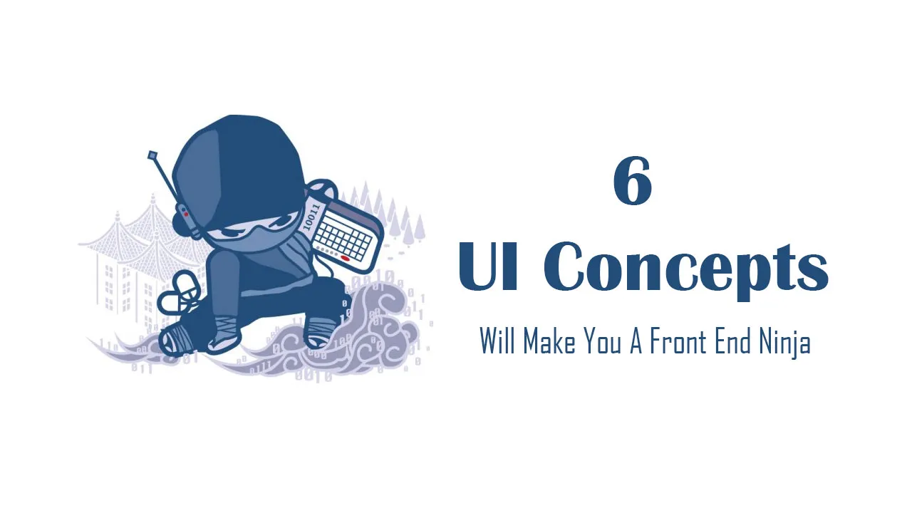 6 UI Concepts That Will Make You a Front End Ninja