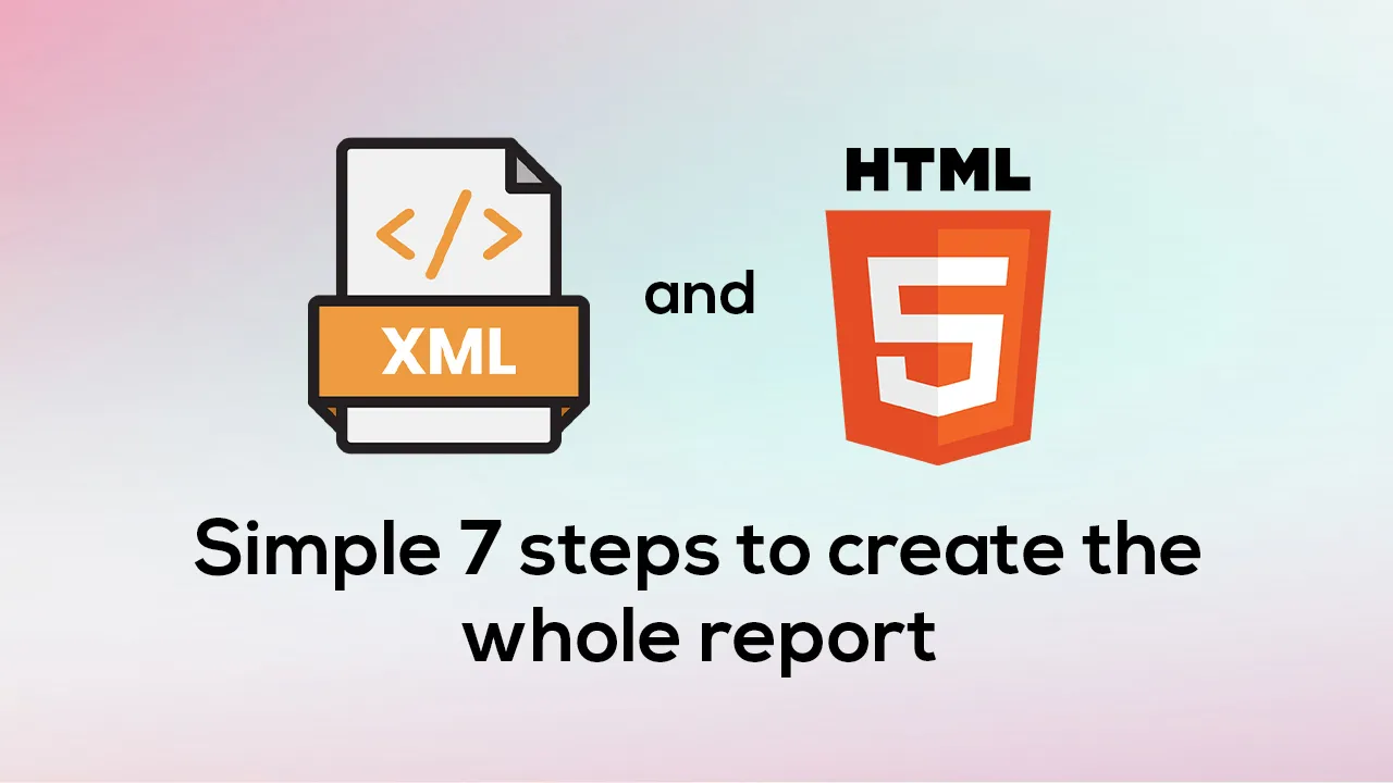 7 Easy Steps to Generate Both XML and HTML Reports
