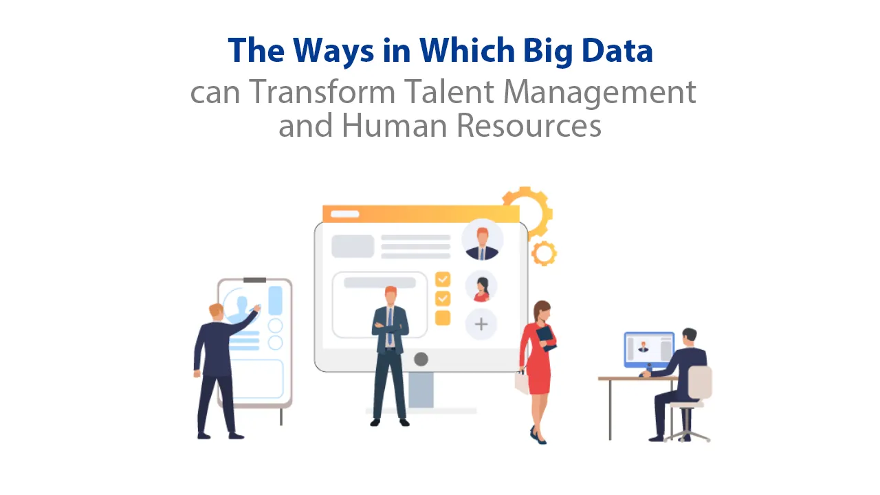 The Ways in Which Big Data can Transform Talent Management and Human Resources