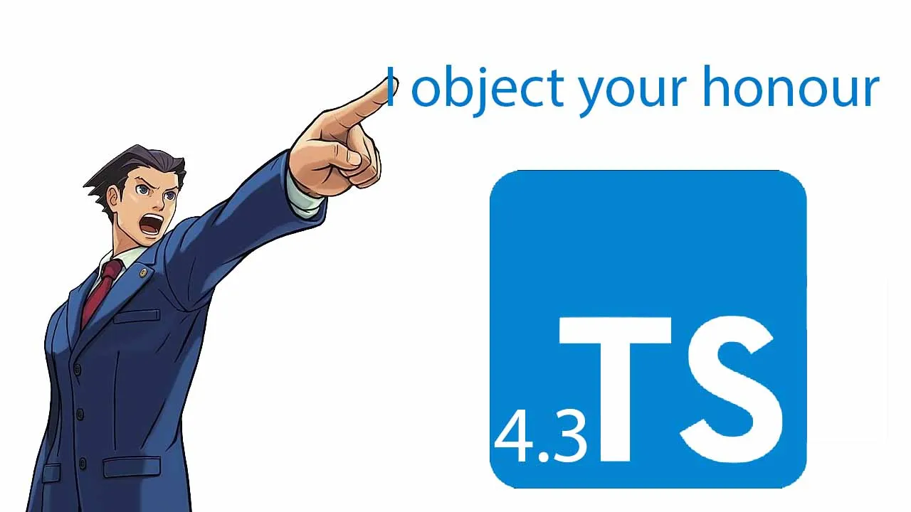 TypeScript 4.3: I Object Your Honor!