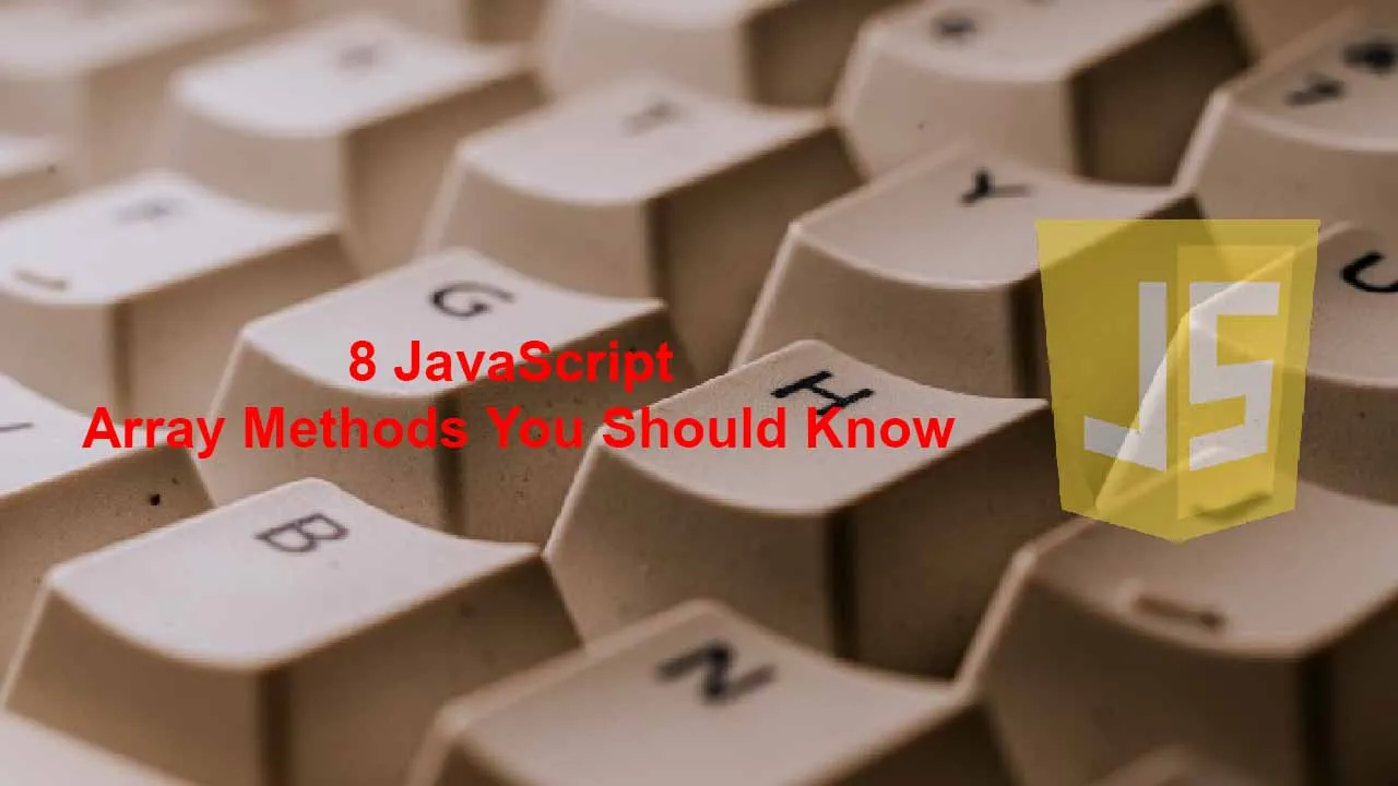 8 JavaScript Array Methods You Should Know