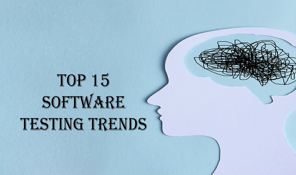 The Top 15 Software Testing Trends to Keep an Eye On