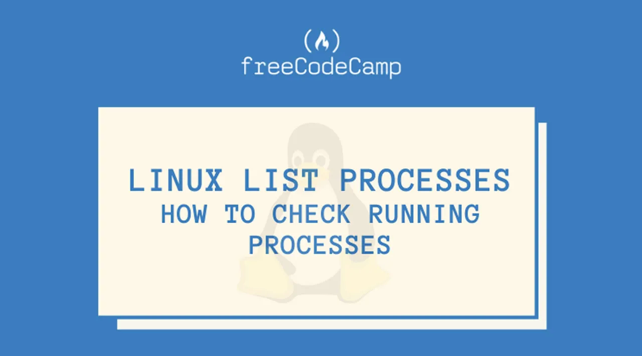 Linux List Processes – How to Check Running Processes