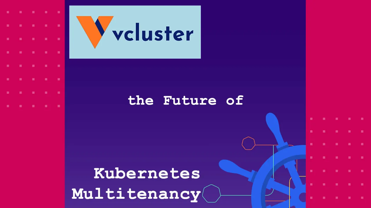 Virtual Clusters are the Future of Kubernetes Multitenancy