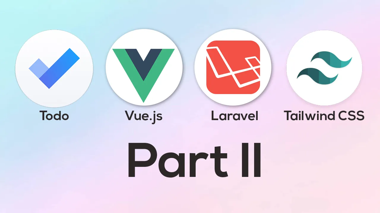 Building a Todo App With Laravel, Vue.js, and Tailwind CSS Part II