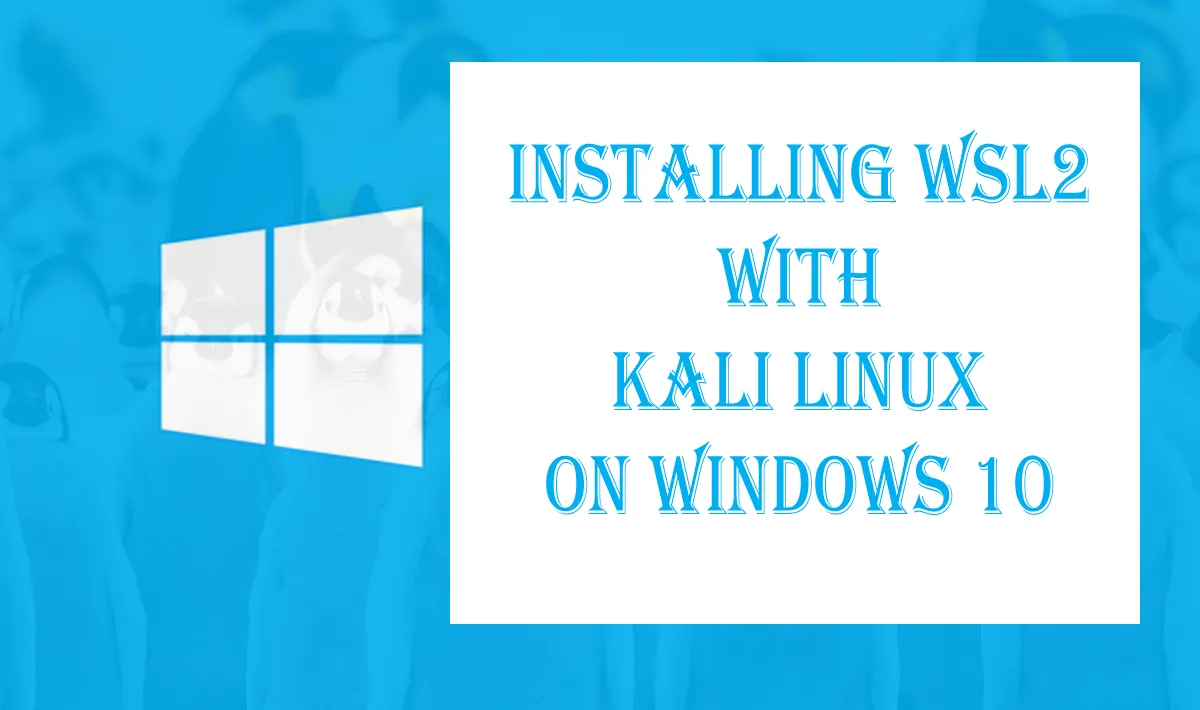 Installing WSL2 with Kali Linux on Windows 10 in a Brief