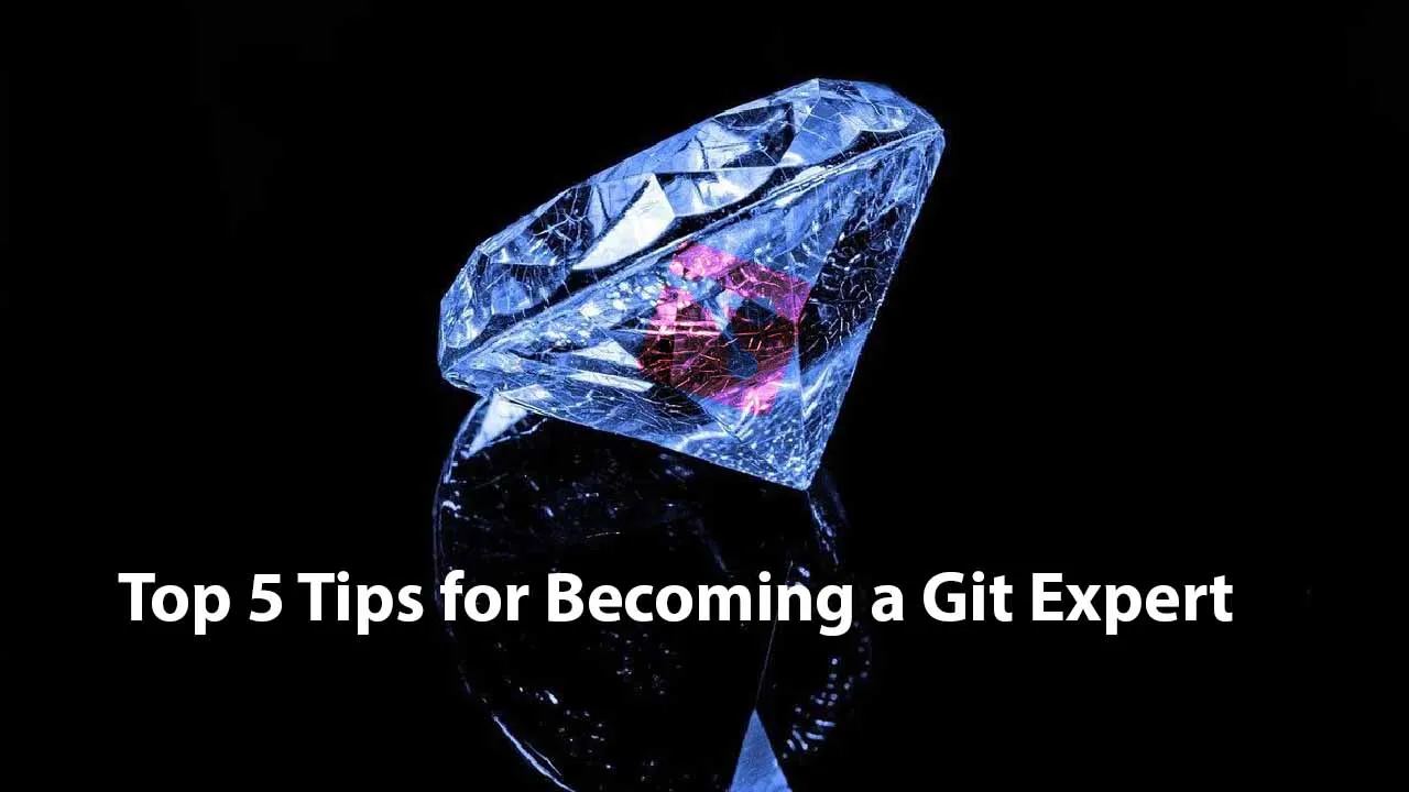 Top 5 Tips for Becoming a Git Expert