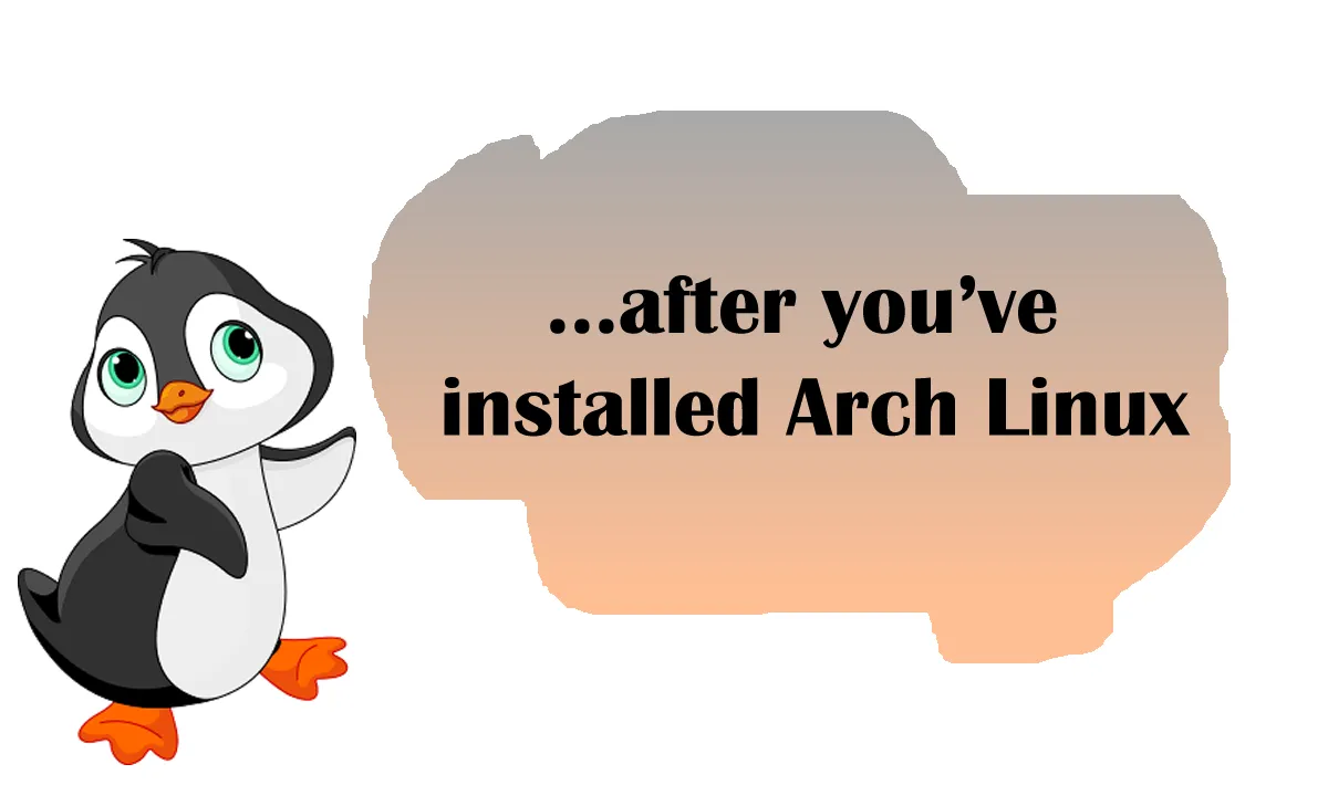 What should you do after you've installed Arch Linux?