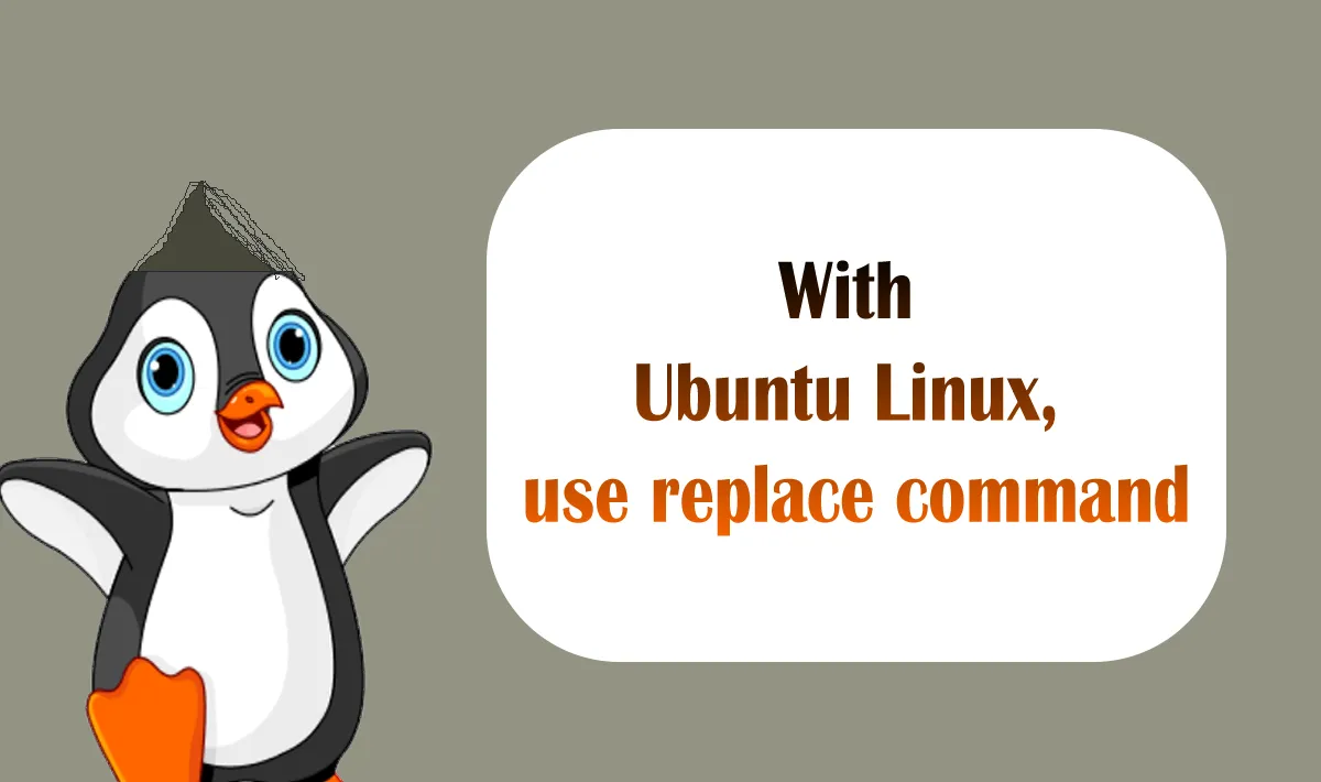 With Ubuntu Linux, use replace command