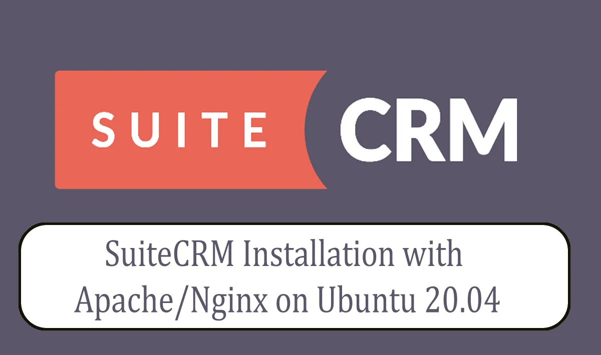SuiteCRM Installation with Apache/Nginx on Ubuntu 20.04