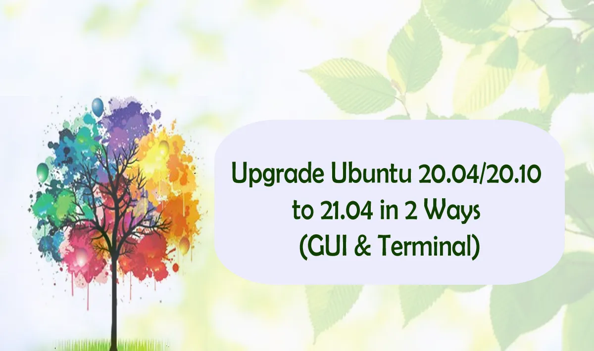 Upgrade Ubuntu 20.04/20.10 to 21.04 in 2 Ways (GUI & Terminal)