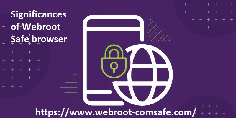 What You Should Know About Webroot Safe Browser? - www.webroot.com/safe