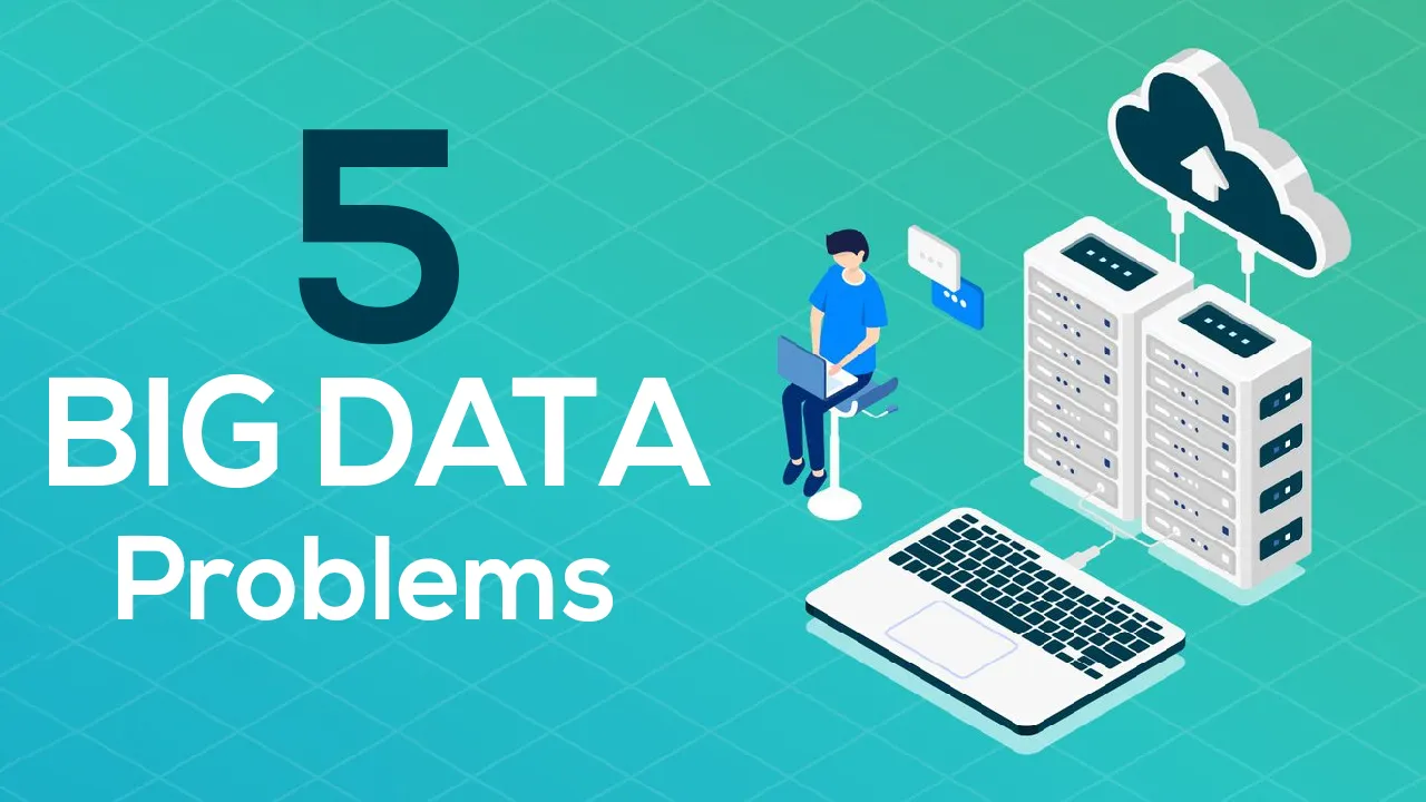 5 Big Data Problems and How to Solve Them 