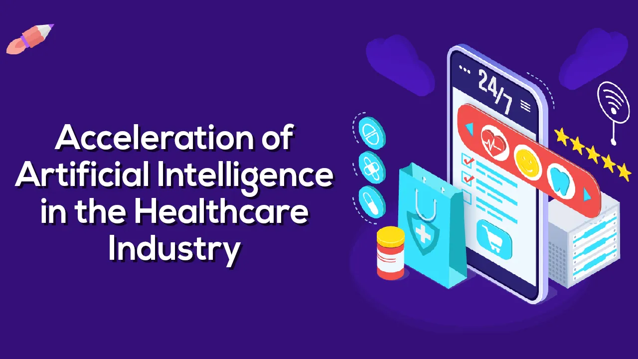 Acceleration of Artificial Intelligence in the Healthcare Industry