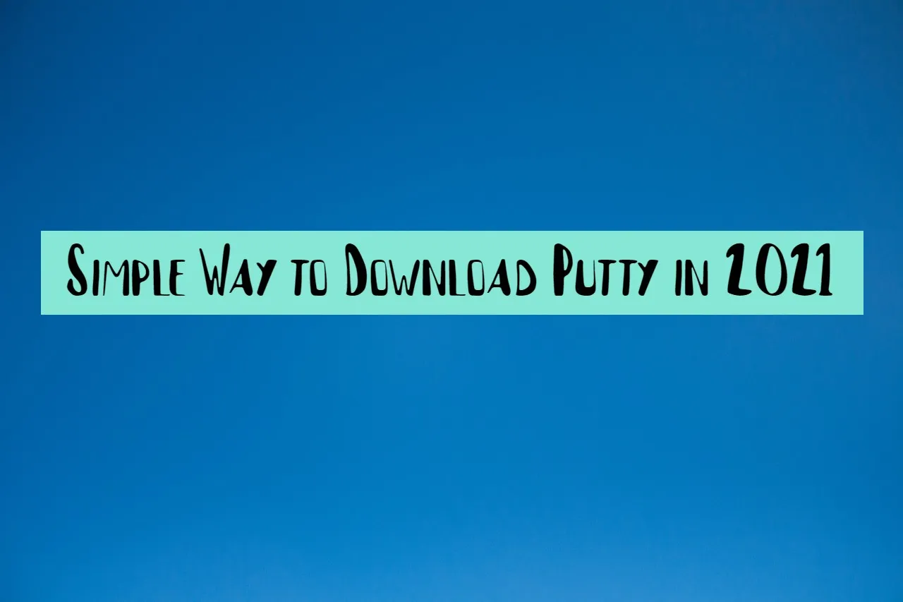 Simple Way to Download Putty in 2021