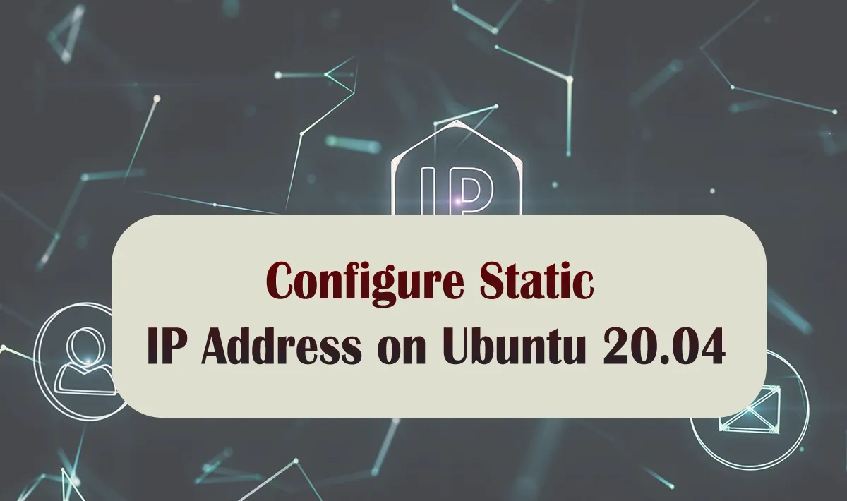 Configure Static IP Address on Ubuntu 20.04