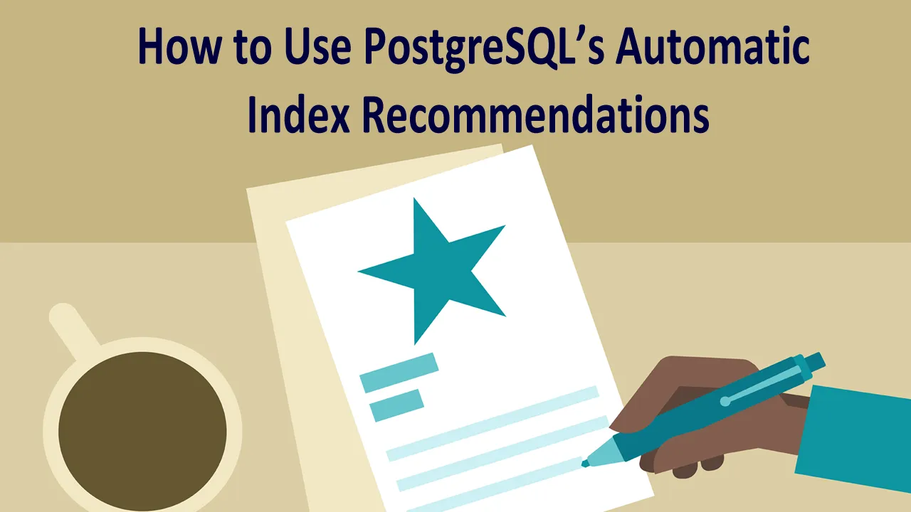 How to Use PostgreSQL's Automatic Index Recommendations