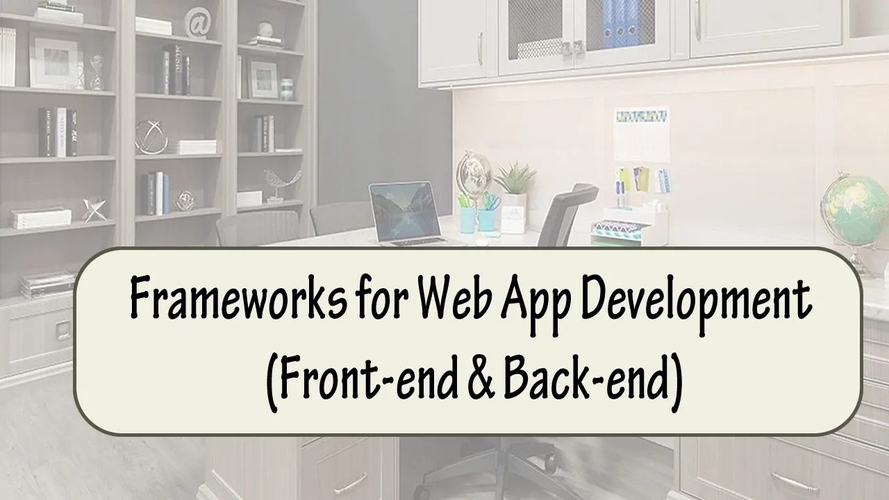 Top 10 Frameworks for Web App Development (Front-end & Back-end)