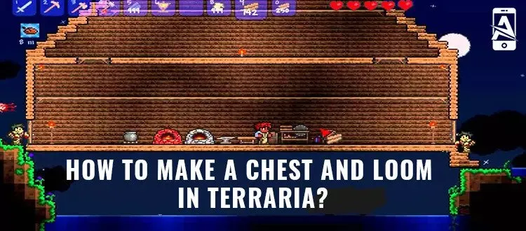 How to Make a Chest and Loom in Terraria? A Definitive Guide