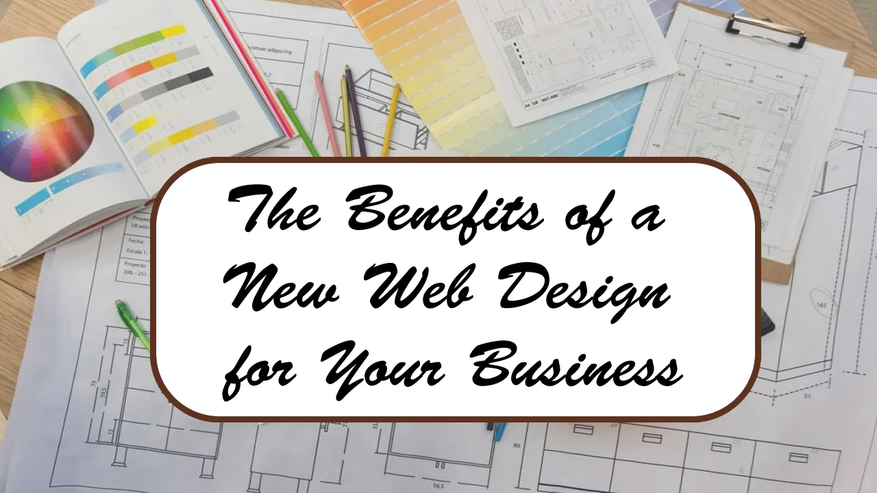 The Benefits of a New Web Design for Your Business