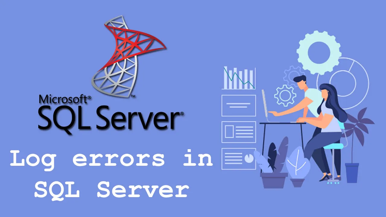 Log Errors in SQL Server That Would Otherwise Go Unnoticed