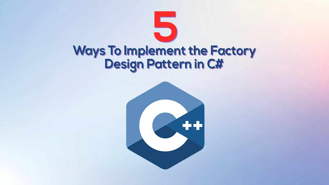 5 Ways To Implement the Factory Design Pattern in C#