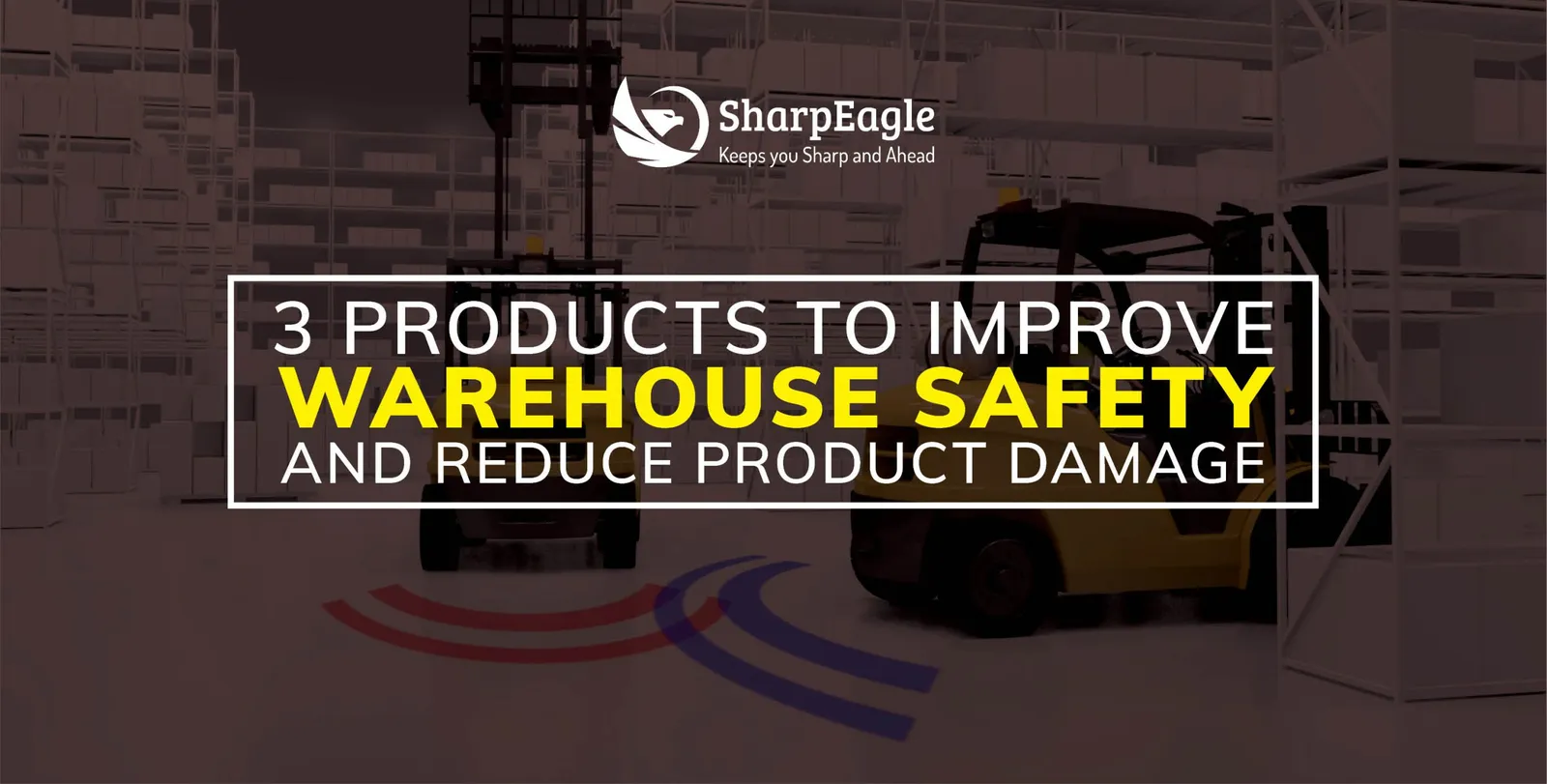 3 Products to Improve Warehouse Safety and Reduce Product Damage