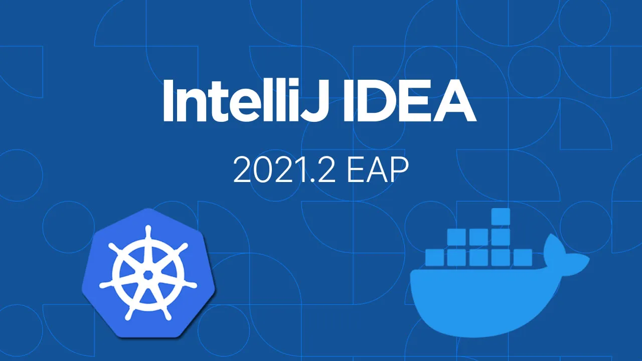 Docker and Kubernetes Updates in IntelliJ IDEA 2021.2