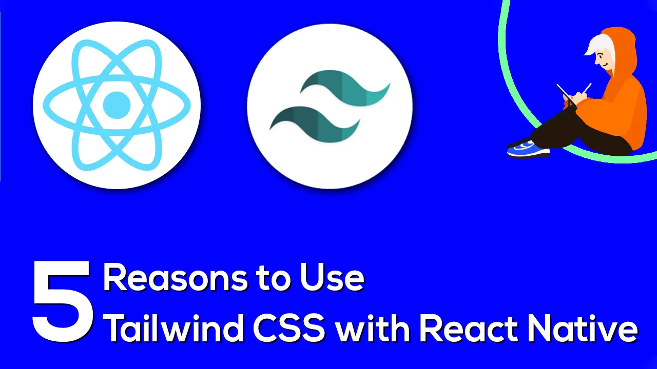 5 Reasons to Use Tailwind CSS with React Native