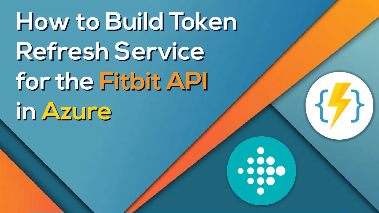 How to Build Token Refresh Service for the Fitbit API in Azure 