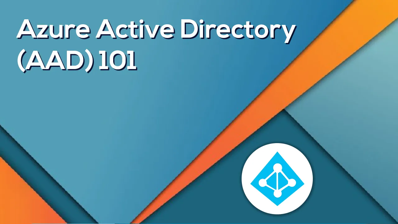 Azure Active Directory (AAD) 101