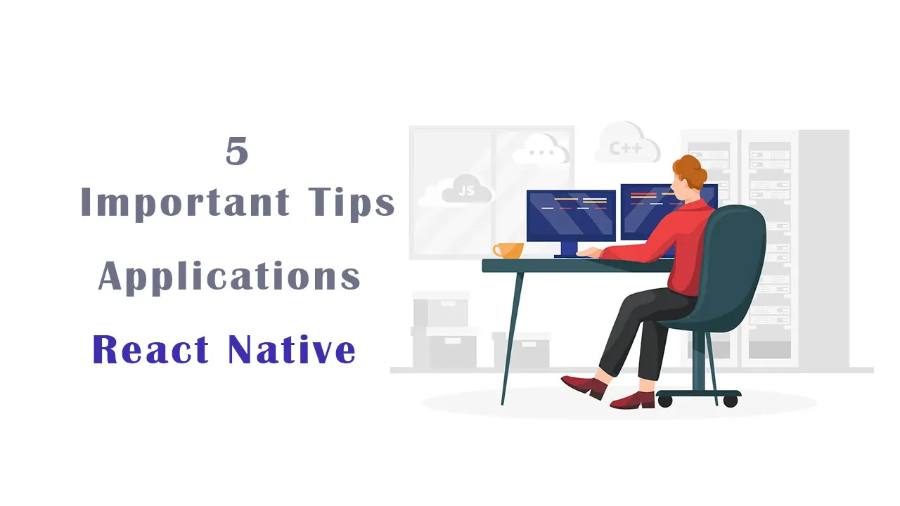5 Important Tips to Creating Applications with React Native
