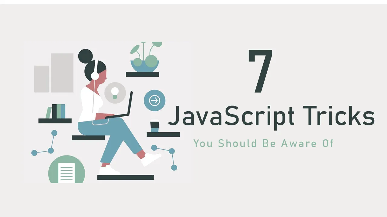 7 JavaScript Tricks You Should Be Aware Of