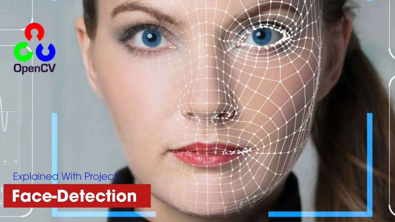 OpenCV Face-Detection Explained With Project