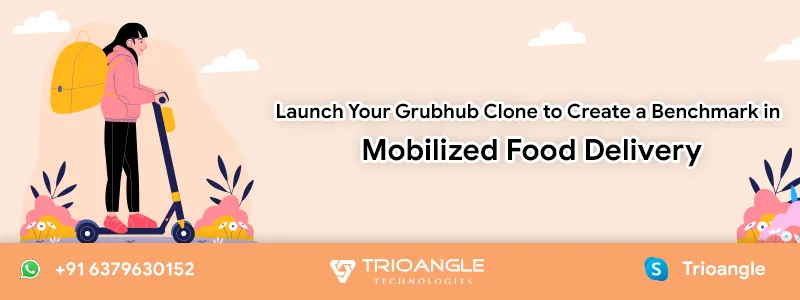 Launch Your Grubhub Clone to Create a Benchmark in Mobilized Food Delivery