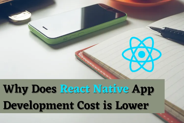 Why Does React Native App Development Cost is Lower