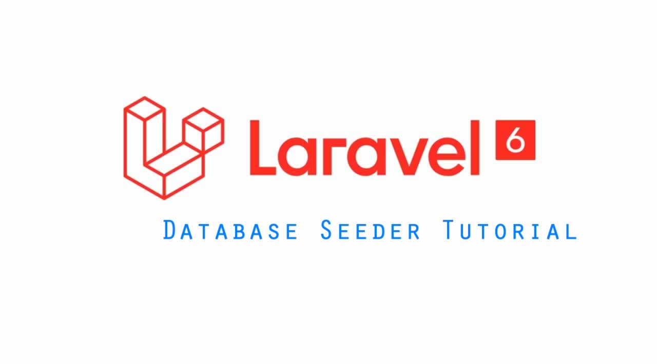 The Complete Guide to Database Seeder in Laravel 6
