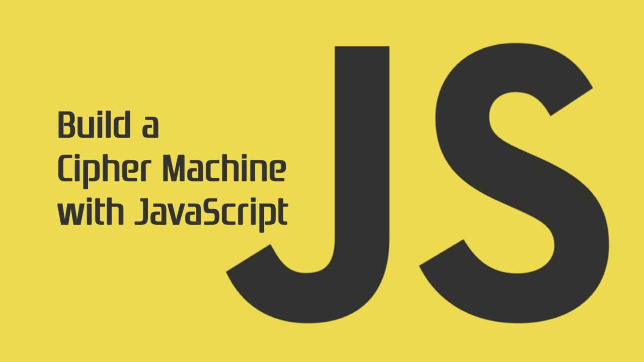 How to Build a Cipher Machine with JavaScript