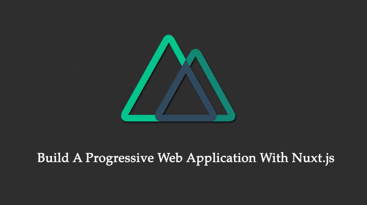 Build A Progressive Web Application With Nuxt.js