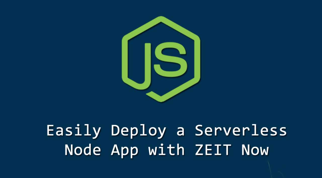 Easily Deploy a Serverless Node App with ZEIT Now