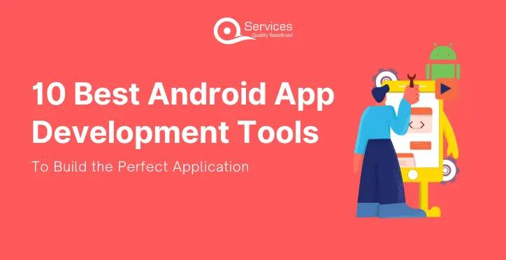 Top 10 Android App Development IDEs to Build your Dearm App
