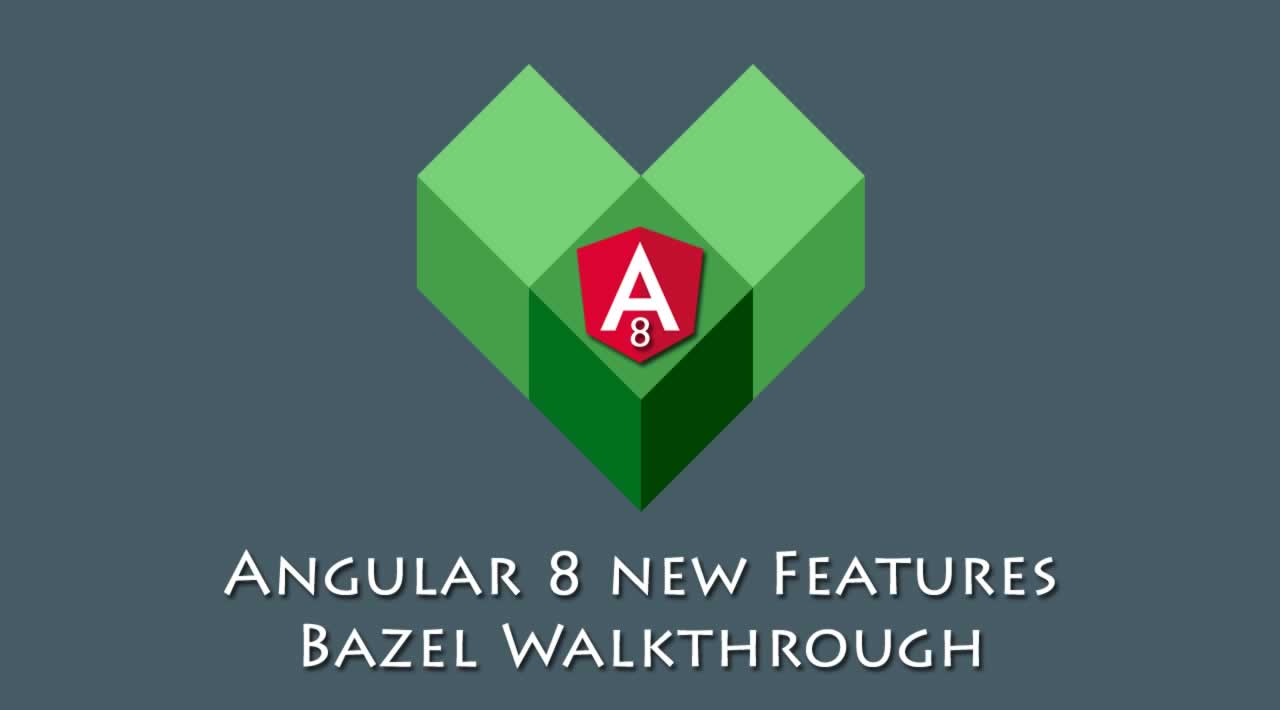 Angular 8 new Features - Bazel Walkthrough