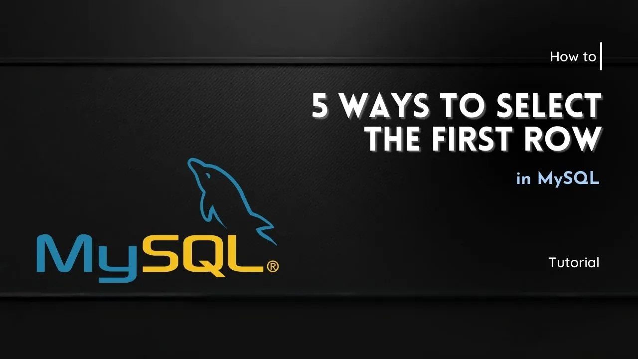 5 Ways to Select the First Row in MySQL
