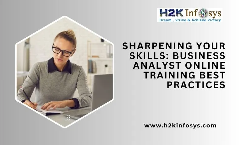 Sharpening Your Skills: Business Analyst Online Training Best Practices