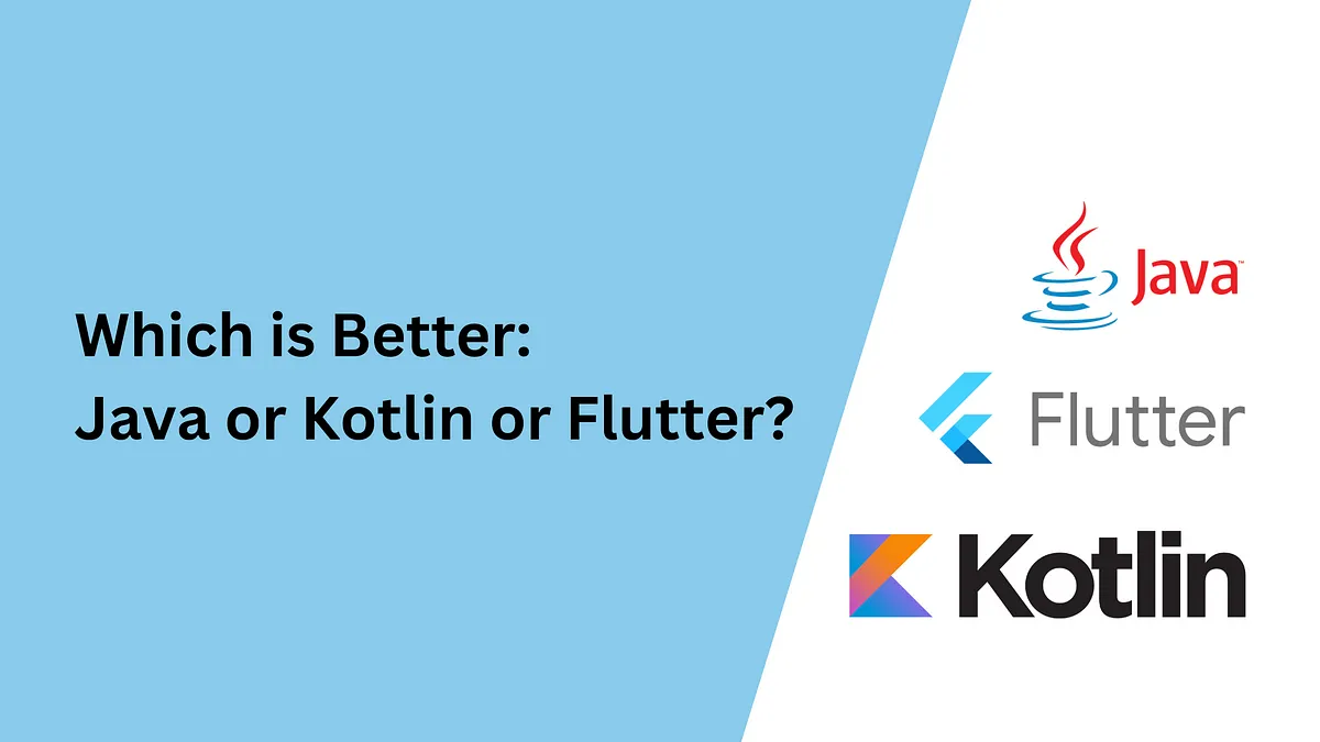 Which is Better: Java, Kotlin or Flutter?
