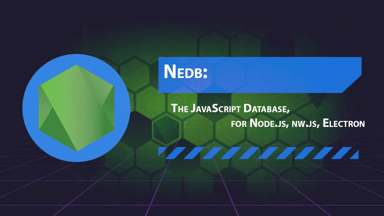 Nedb: The JavaScript Database, For Node.js, Nw.js, Electron