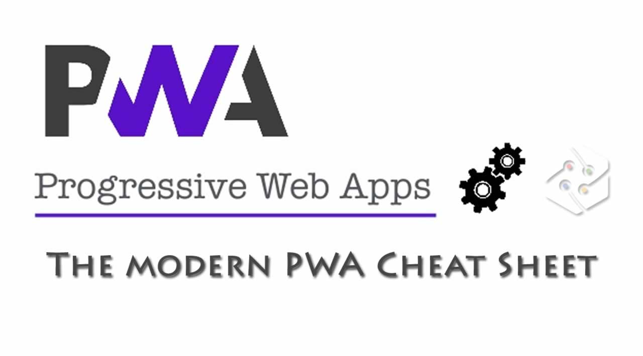 The modern PWA Cheat Sheet