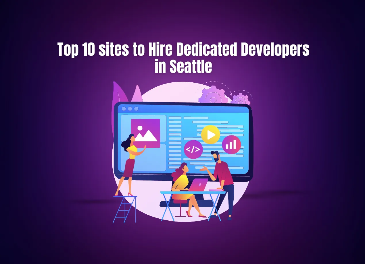 Top 10 sites to Hire Dedicated Developers in Seattle