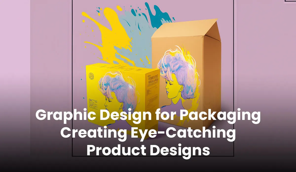 Graphic Design for Packaging: Creating Eye-Catching Product Designs