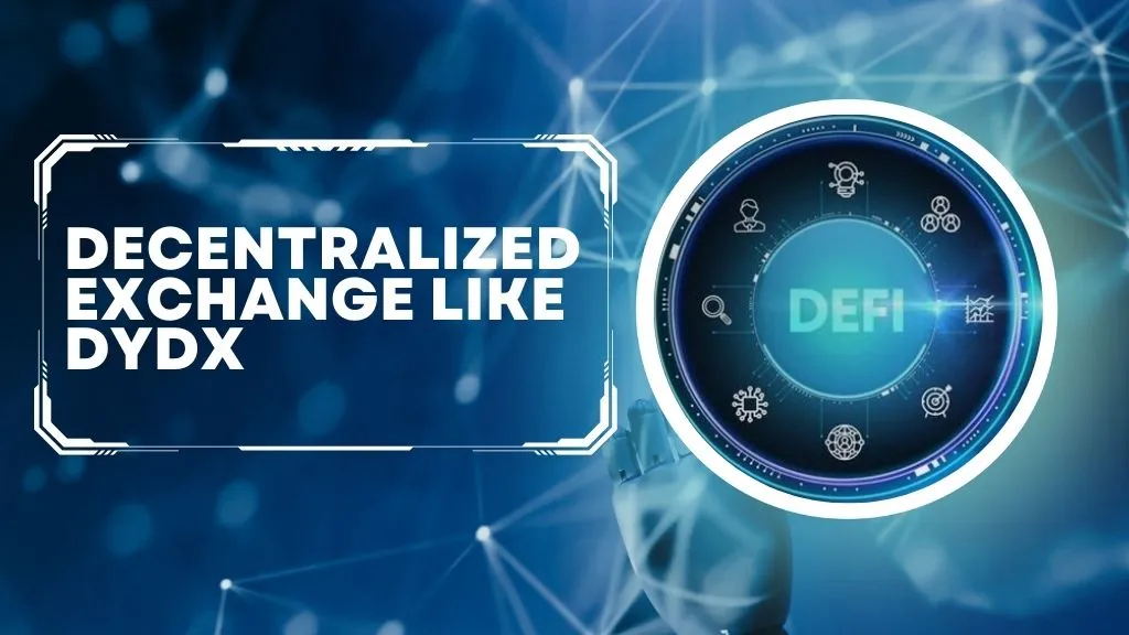 Revolutionizing Finance: The Rise of Decentralized Exchanges and the dYdX Paradigm